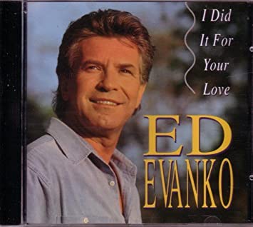 Ed Evanko- I Did It For Love