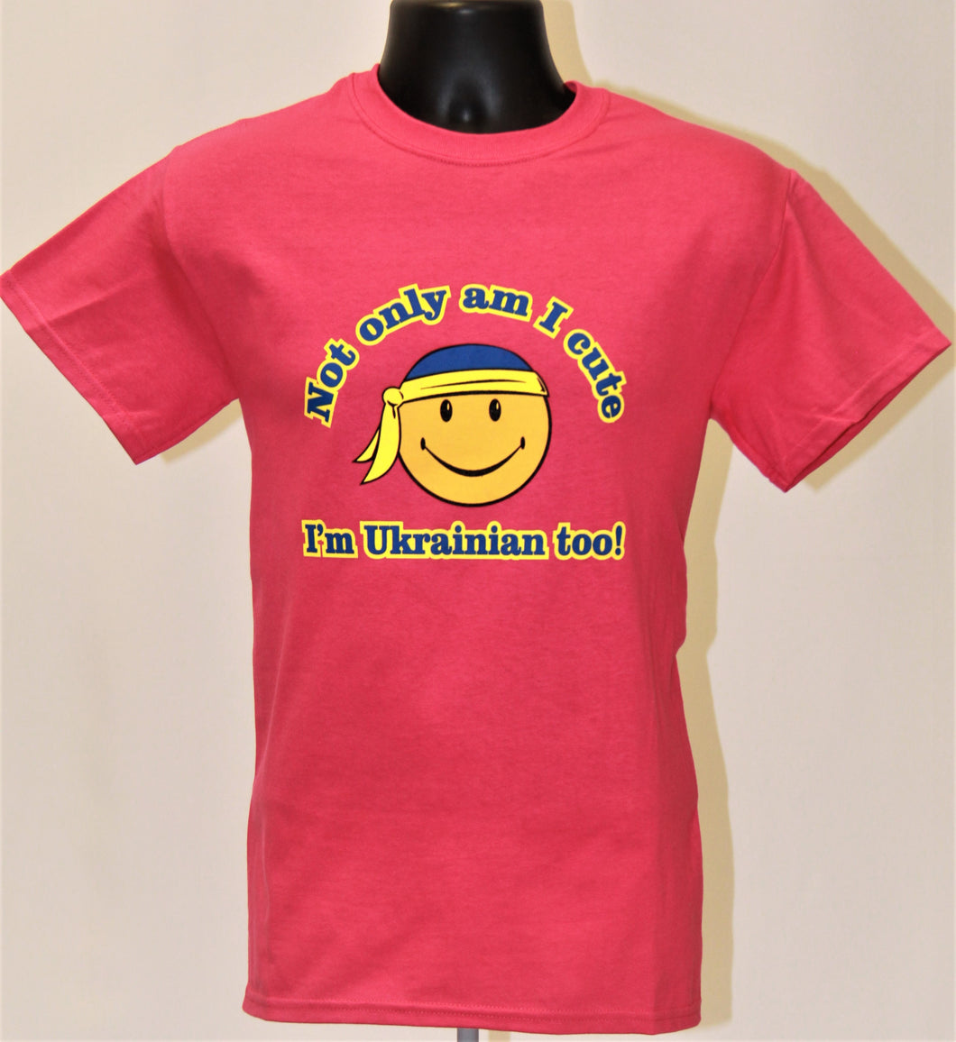 Not Only Am I Cute I'm Ukrainian Too T-Shirt- Raspberry