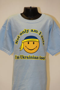 Not Only Am I Cute I'm Ukrainian Too- Light Blue