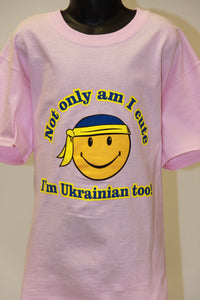 Not Only Am I Cute I'm Ukrainian Too!- Light Pink